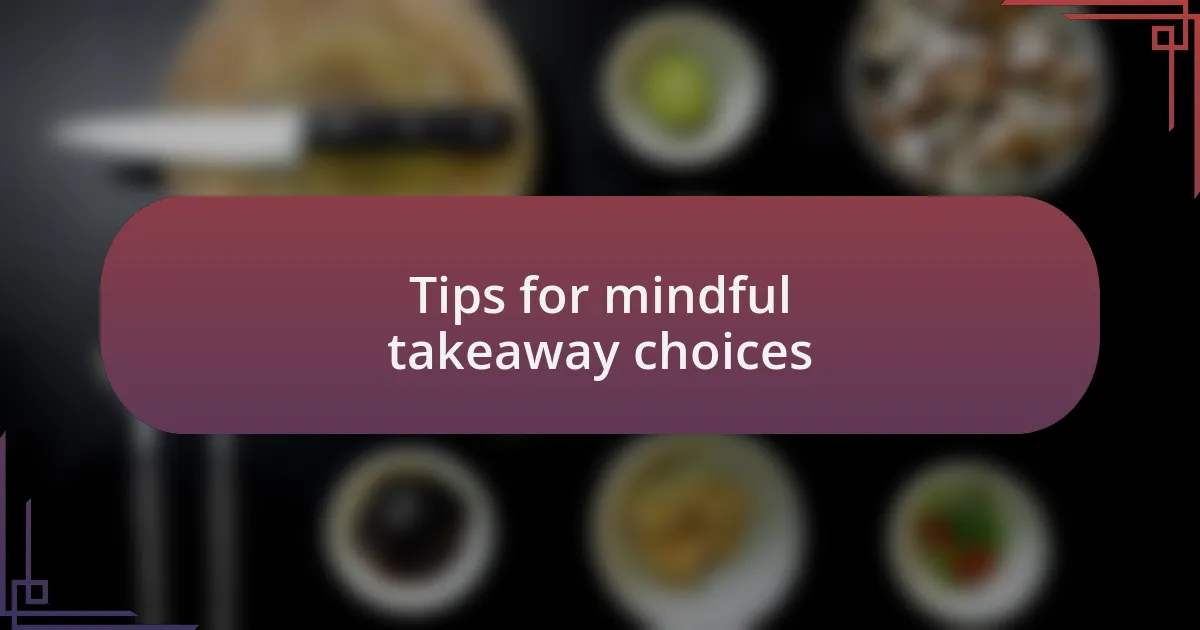 Tips for mindful takeaway choices