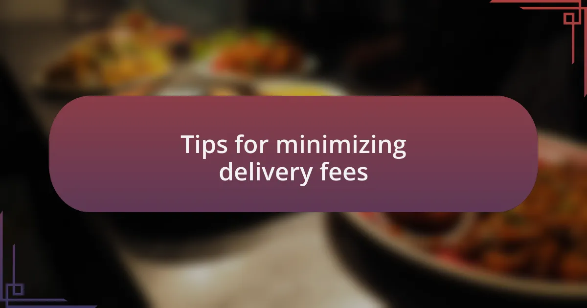 Tips for minimizing delivery fees