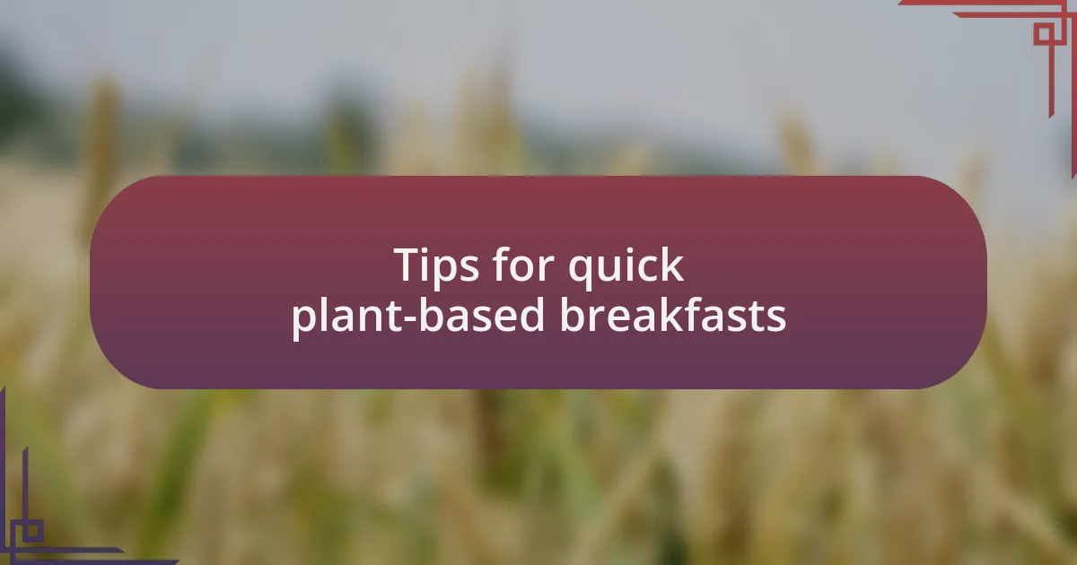 Tips for quick plant-based breakfasts