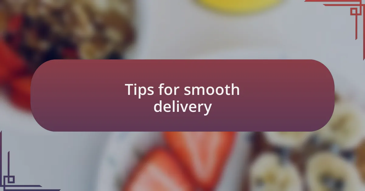 Tips for smooth delivery