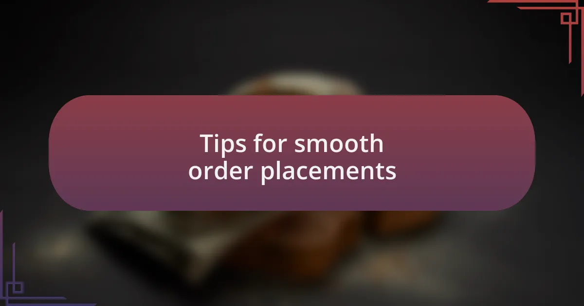 Tips for smooth order placements