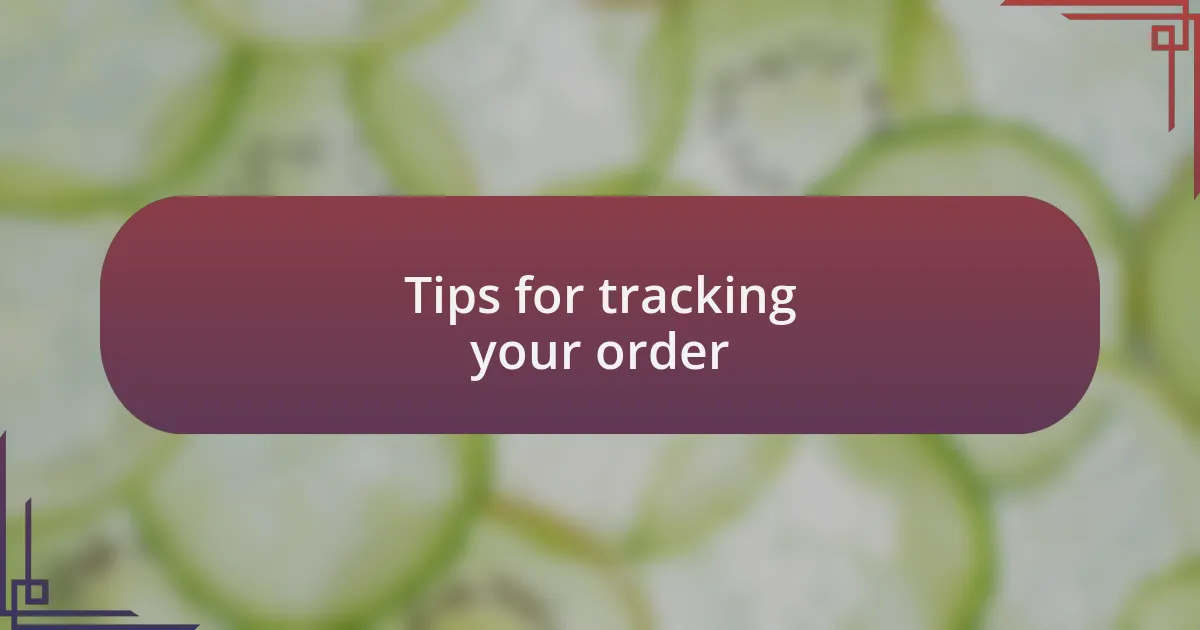 Tips for tracking your order