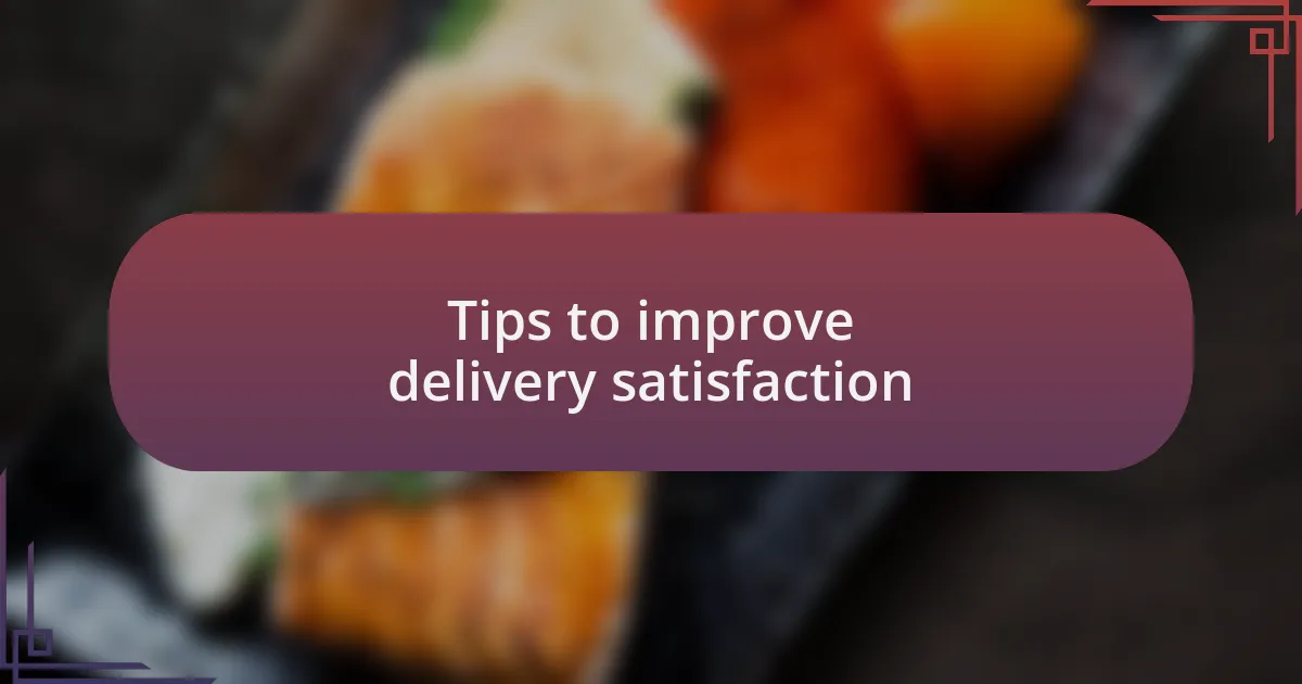 Tips to improve delivery satisfaction