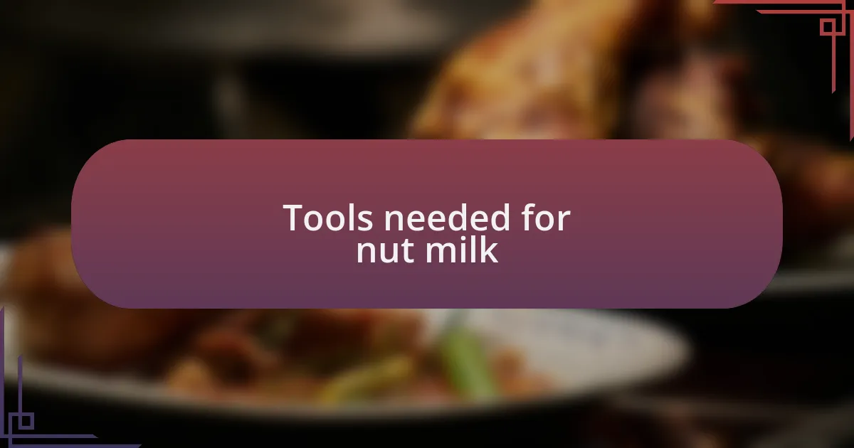 Tools needed for nut milk