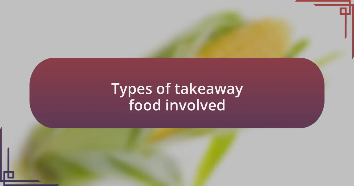 Types of takeaway food involved