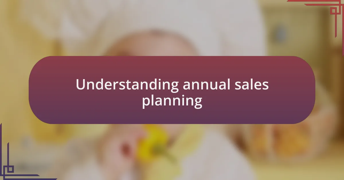 Understanding annual sales planning