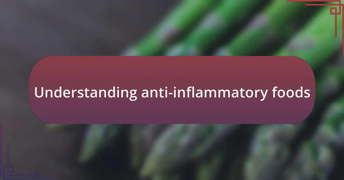 Understanding anti-inflammatory foods