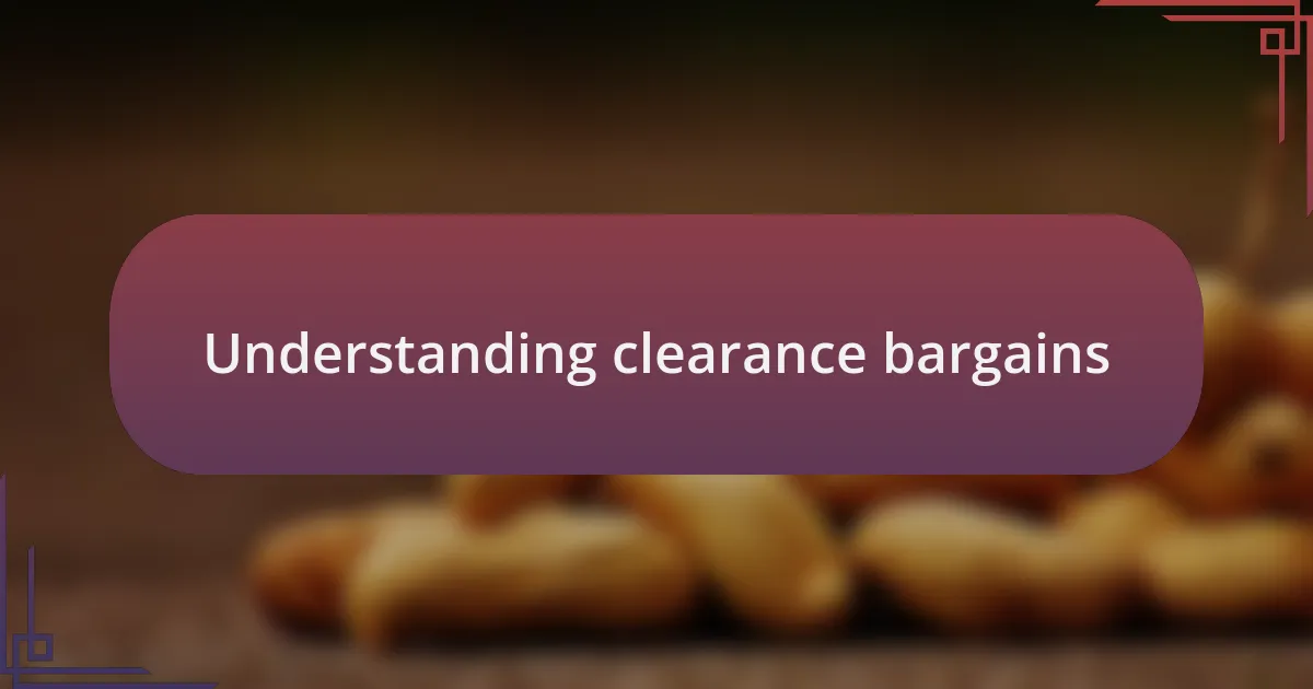 Understanding clearance bargains