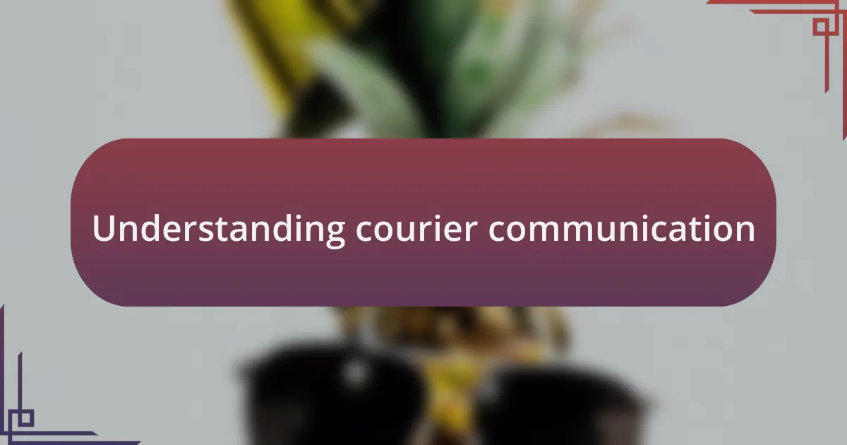Understanding courier communication