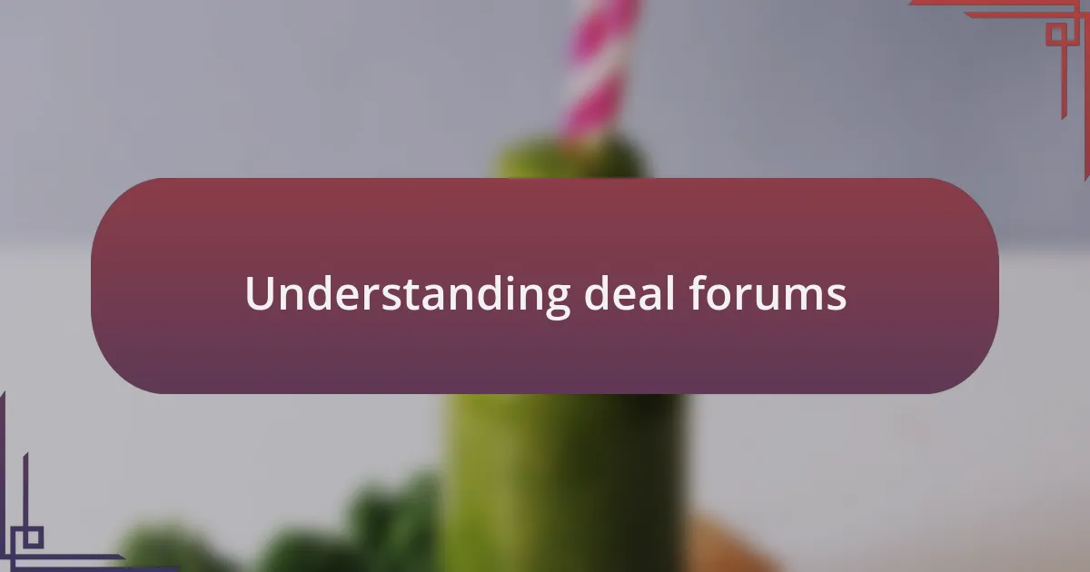 Understanding deal forums