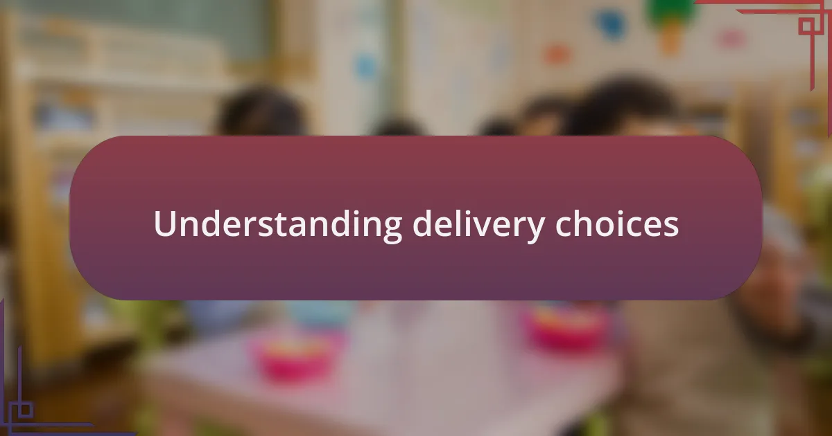Understanding delivery choices