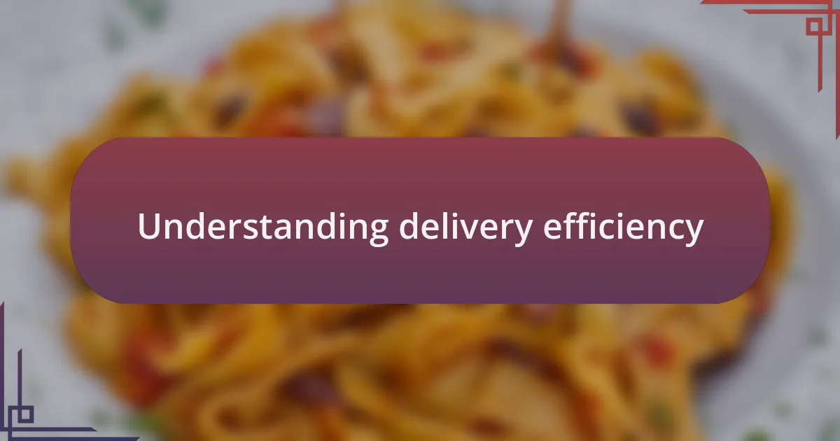 Understanding delivery efficiency