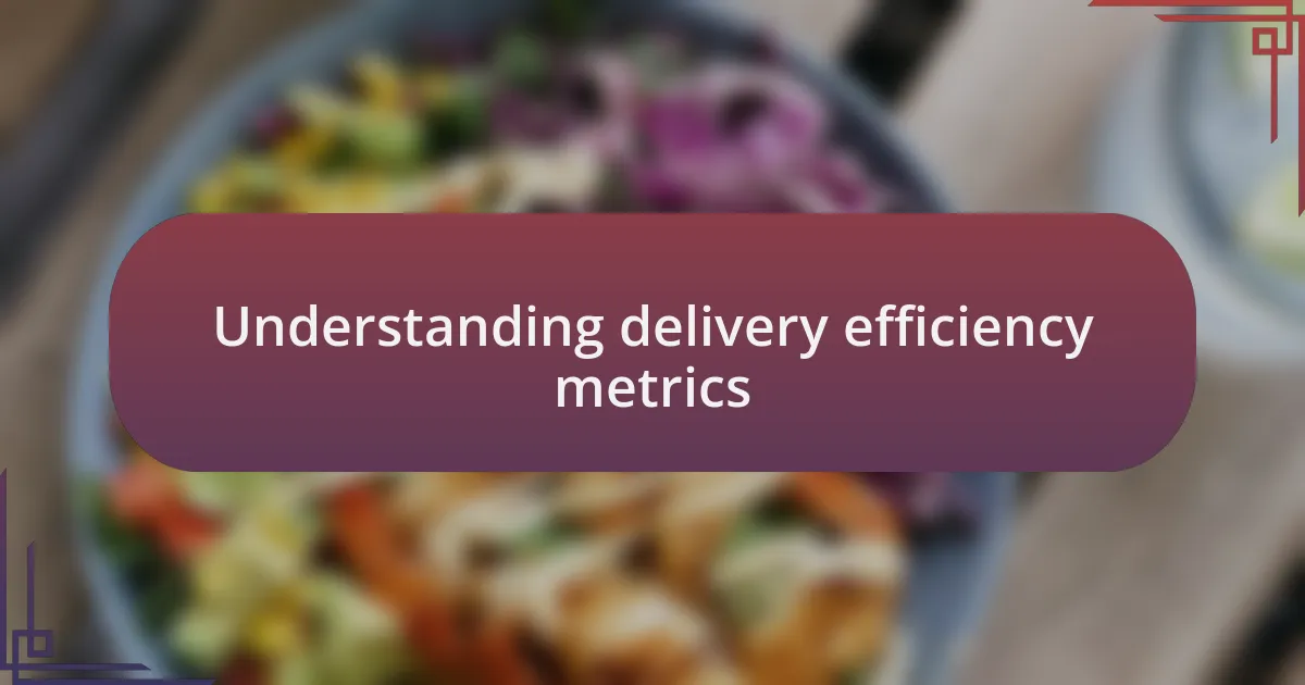 Understanding delivery efficiency metrics