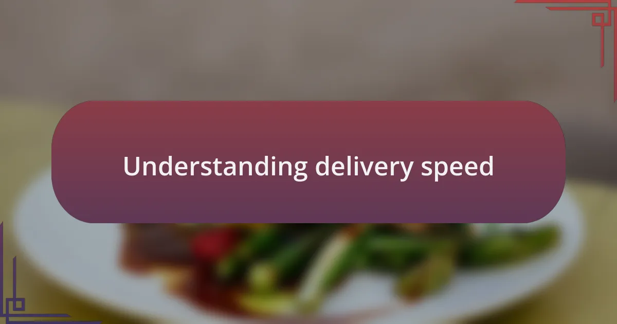 Understanding delivery speed