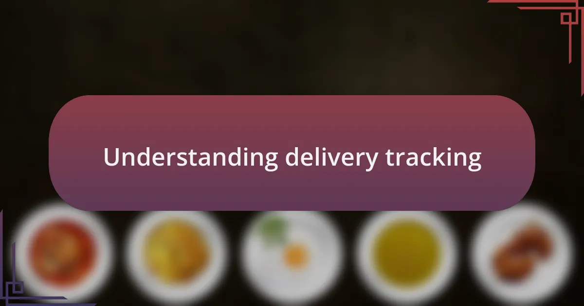 Understanding delivery tracking