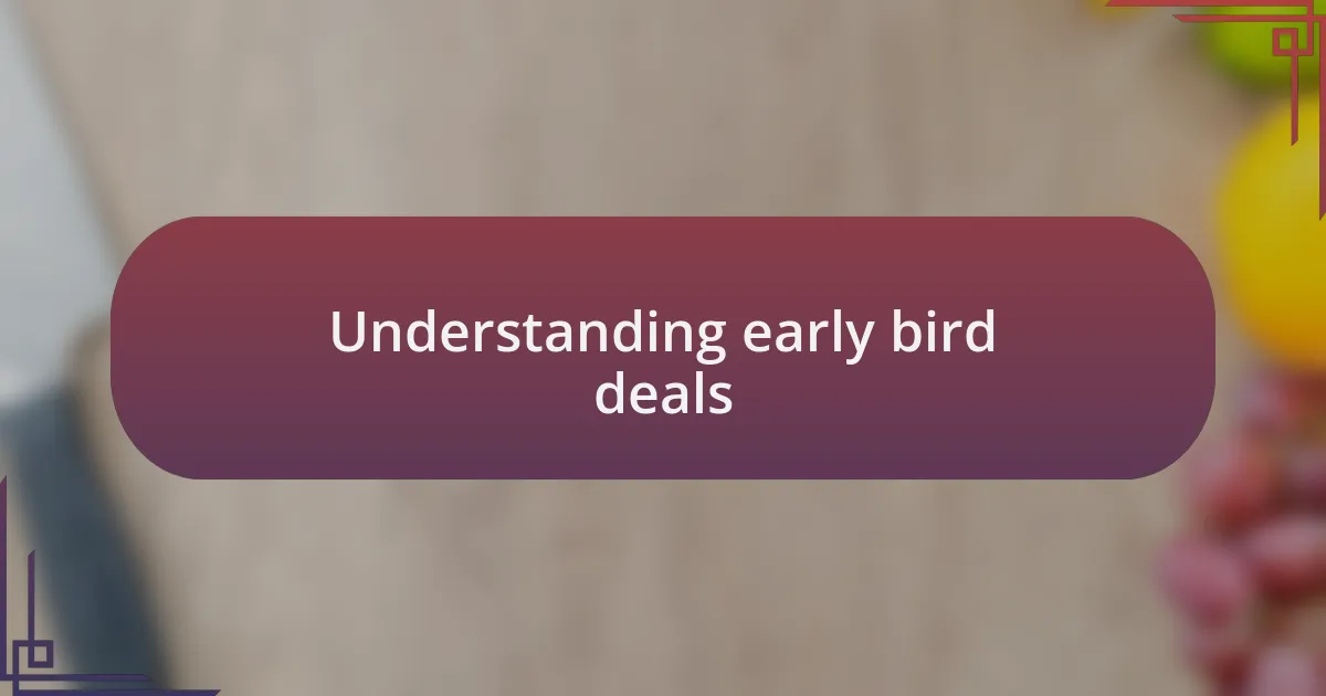 Understanding early bird deals
