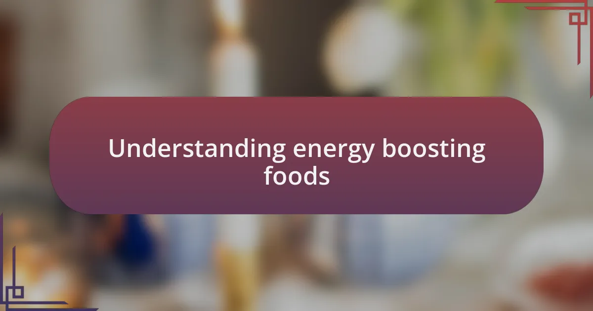 Understanding energy boosting foods