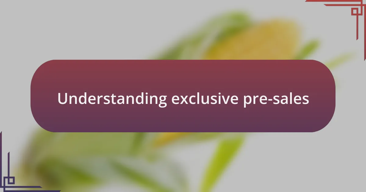 Understanding exclusive pre-sales
