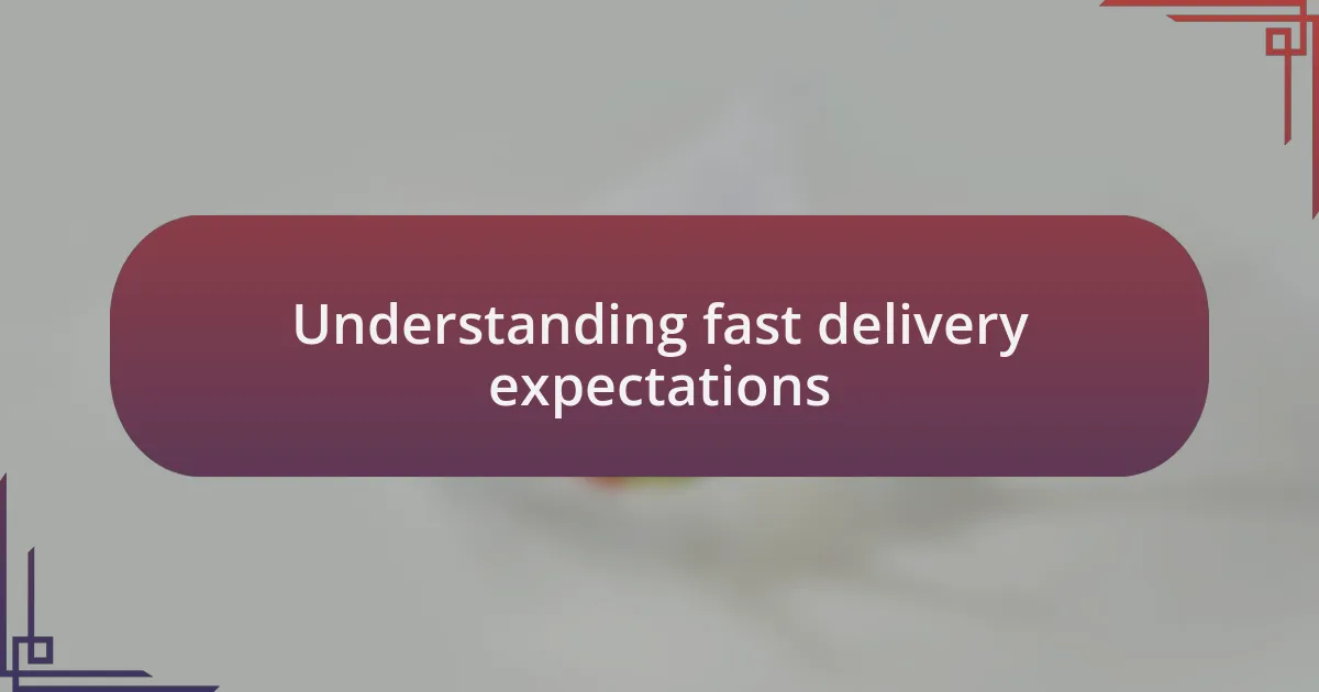 Understanding fast delivery expectations