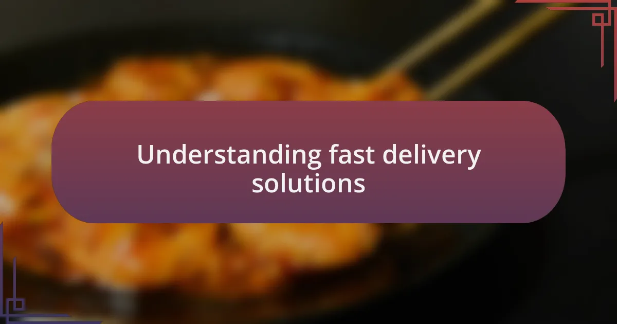Understanding fast delivery solutions