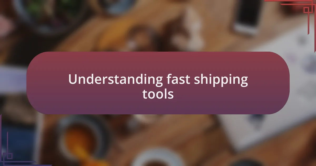 Understanding fast shipping tools