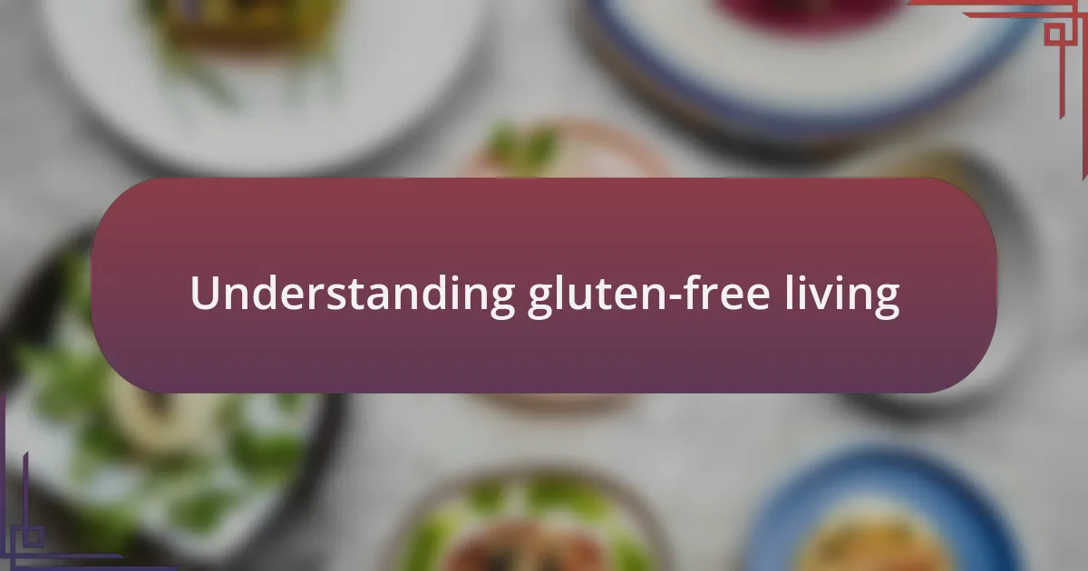 Understanding gluten-free living