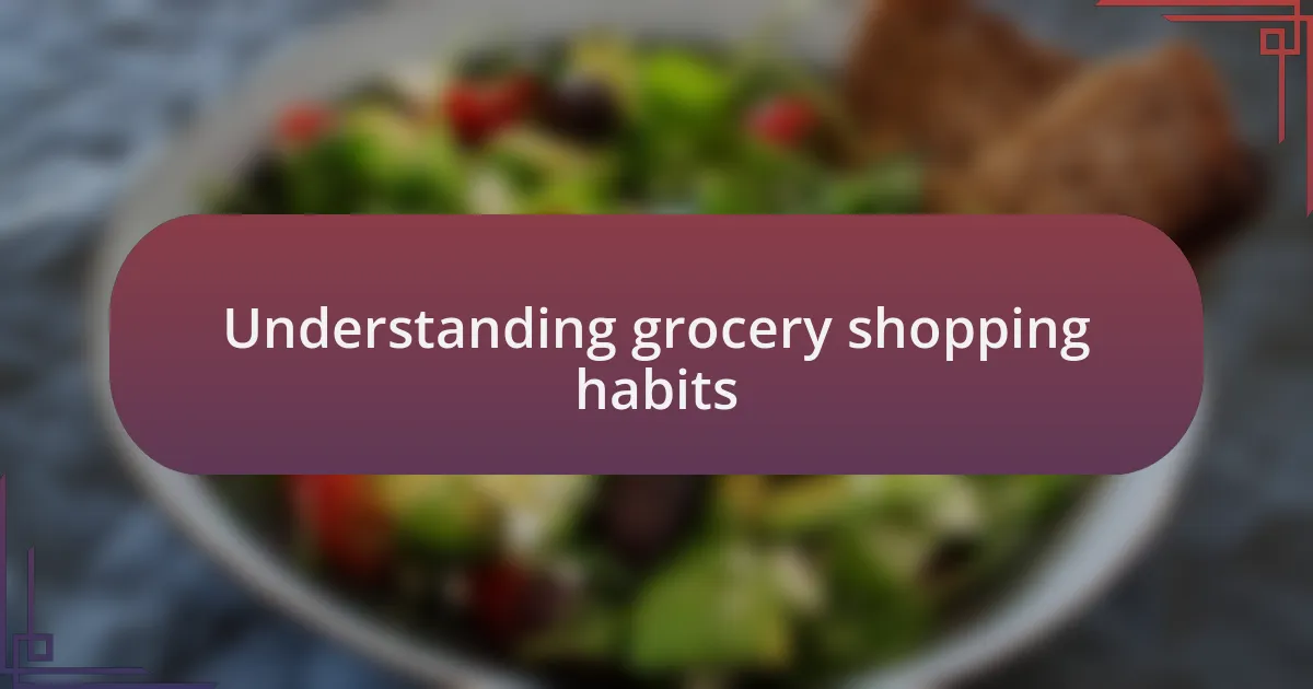 Understanding grocery shopping habits