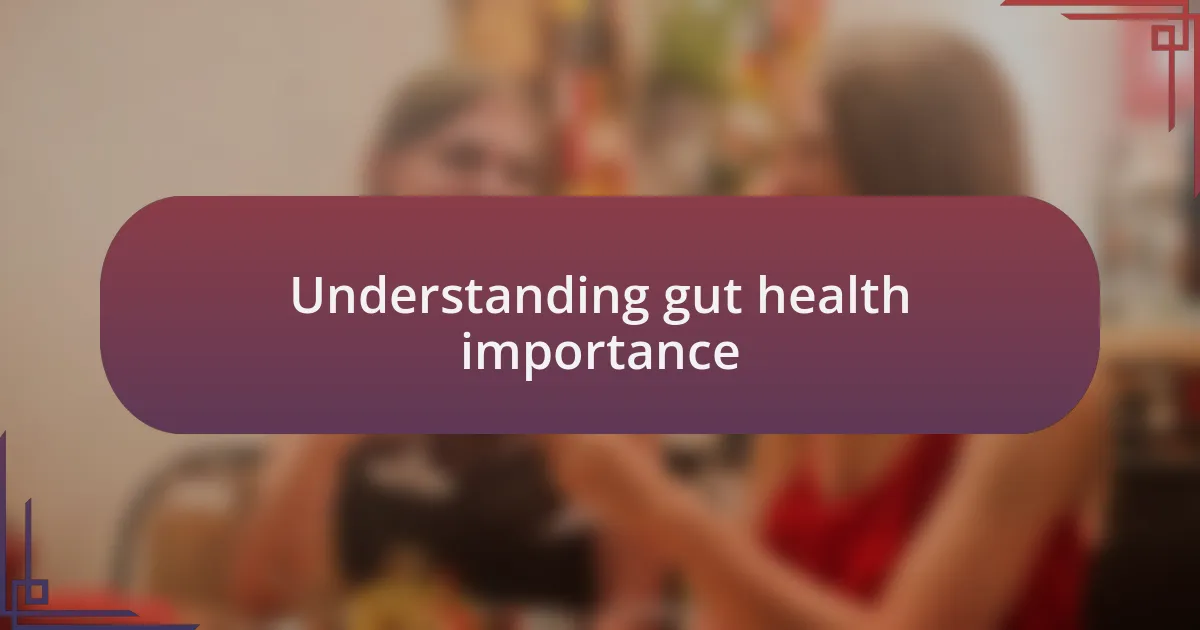 Understanding gut health importance