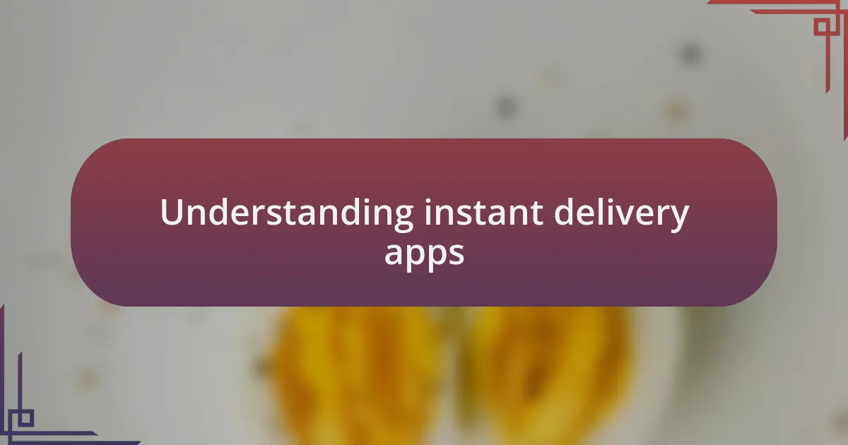 Understanding instant delivery apps