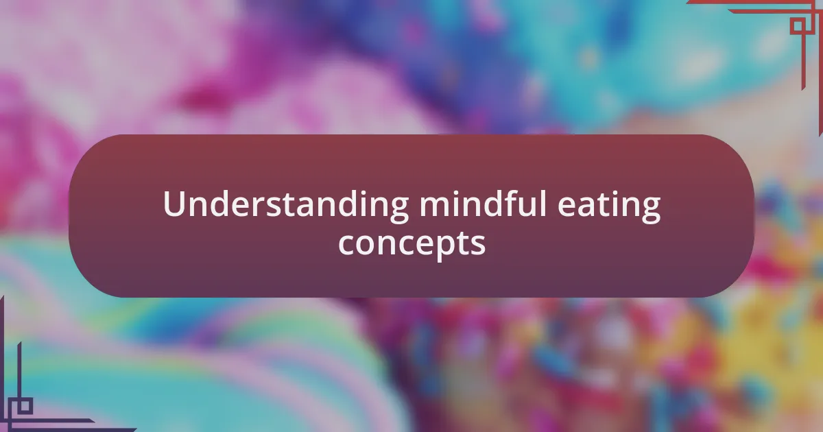 Understanding mindful eating concepts