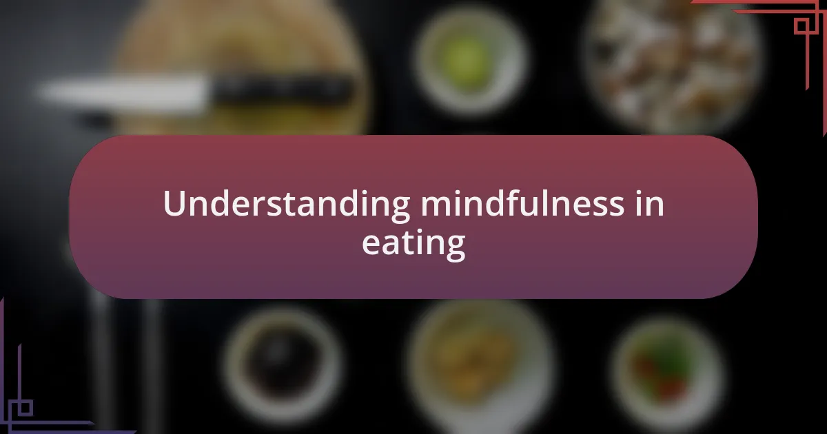 Understanding mindfulness in eating