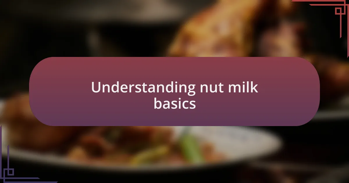 Understanding nut milk basics
