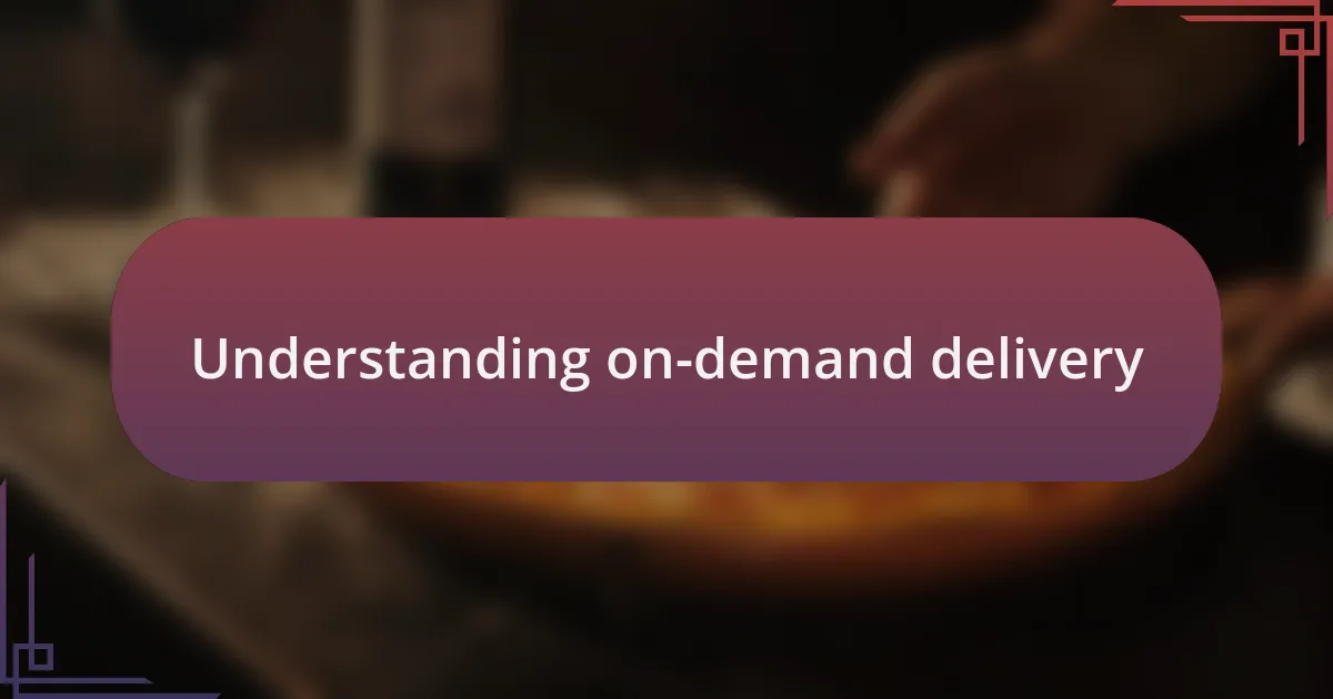 Understanding on-demand delivery