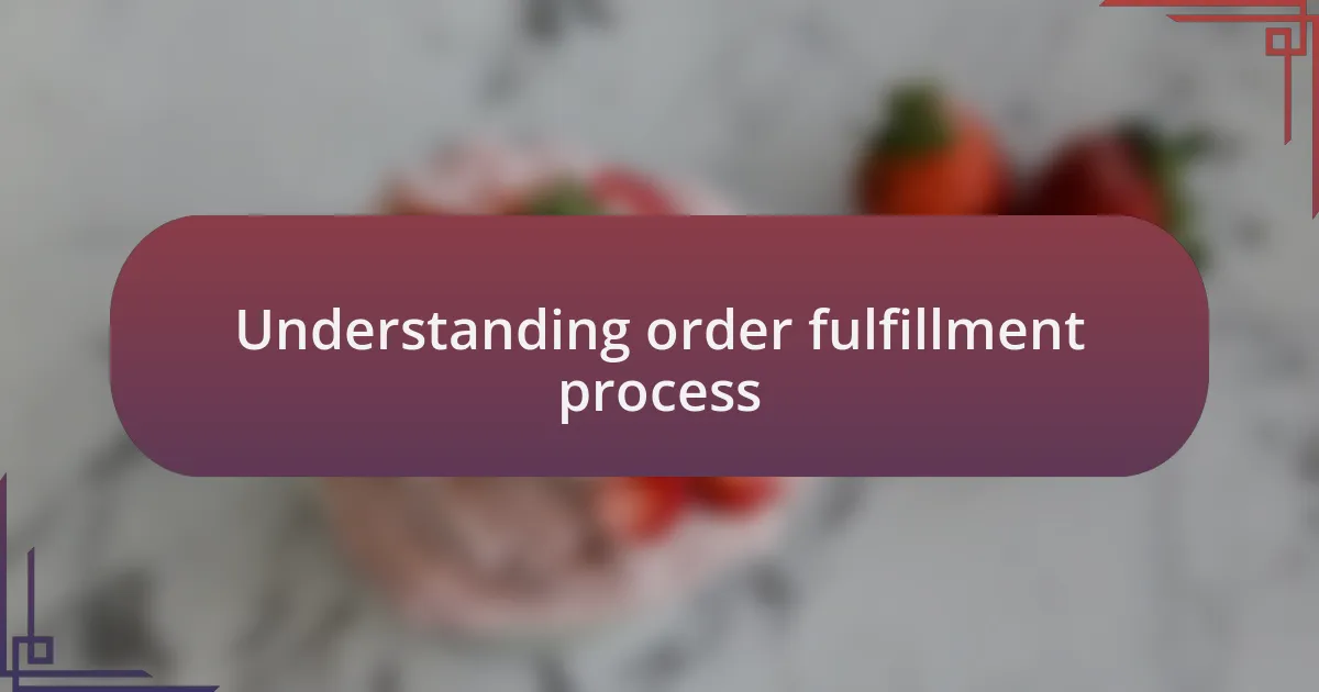 Understanding order fulfillment process