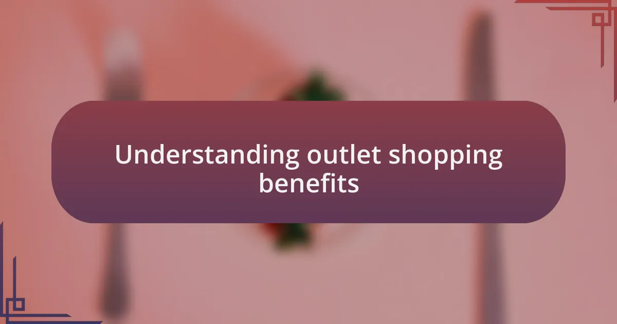 Understanding outlet shopping benefits