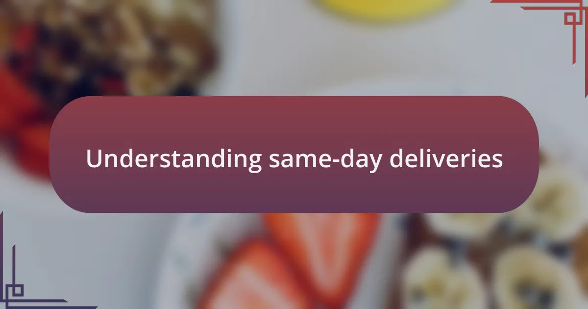 Understanding same-day deliveries