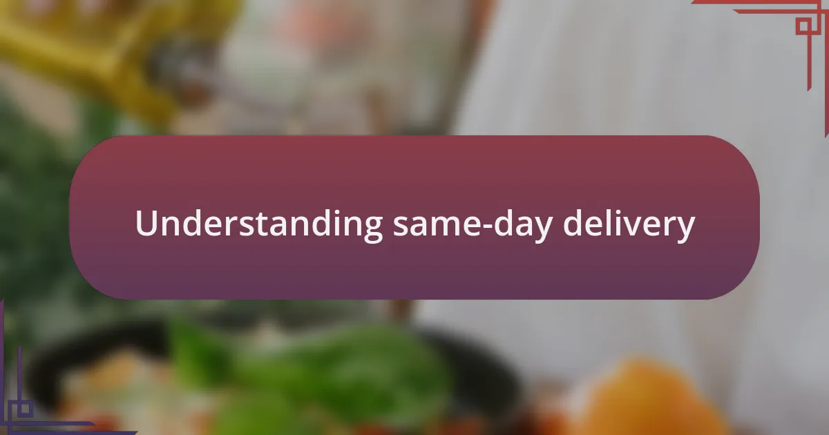 Understanding same-day delivery