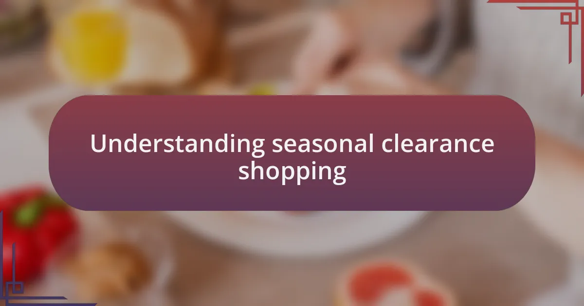 Understanding seasonal clearance shopping