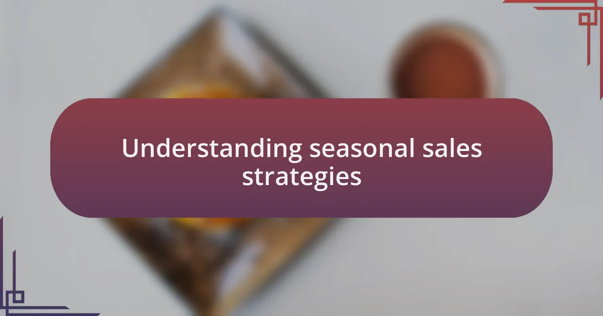 Understanding seasonal sales strategies