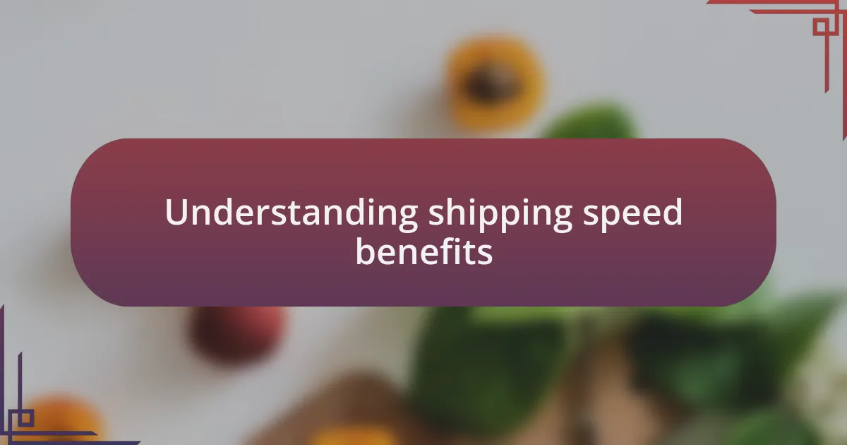 Understanding shipping speed benefits