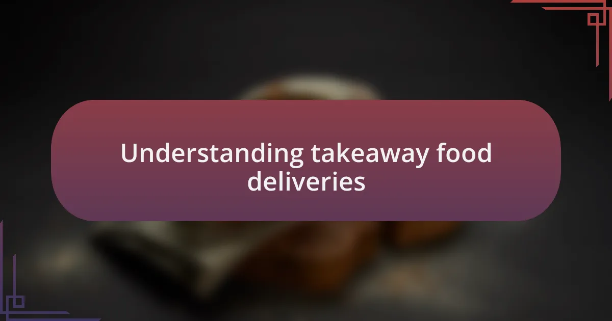 Understanding takeaway food deliveries
