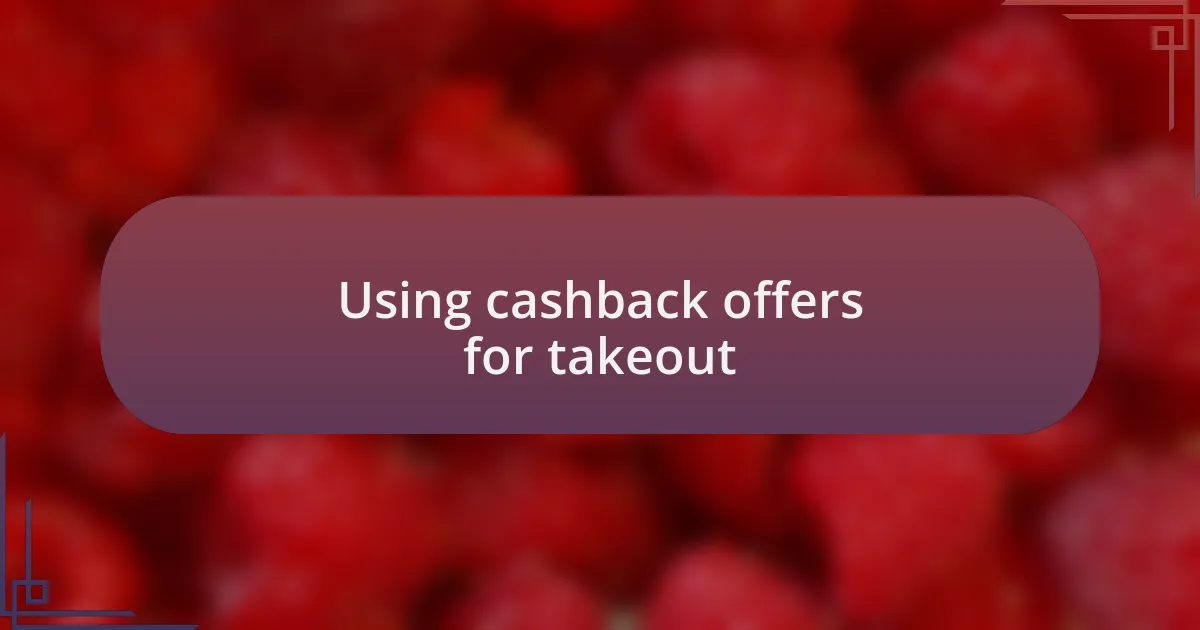 Using cashback offers for takeout