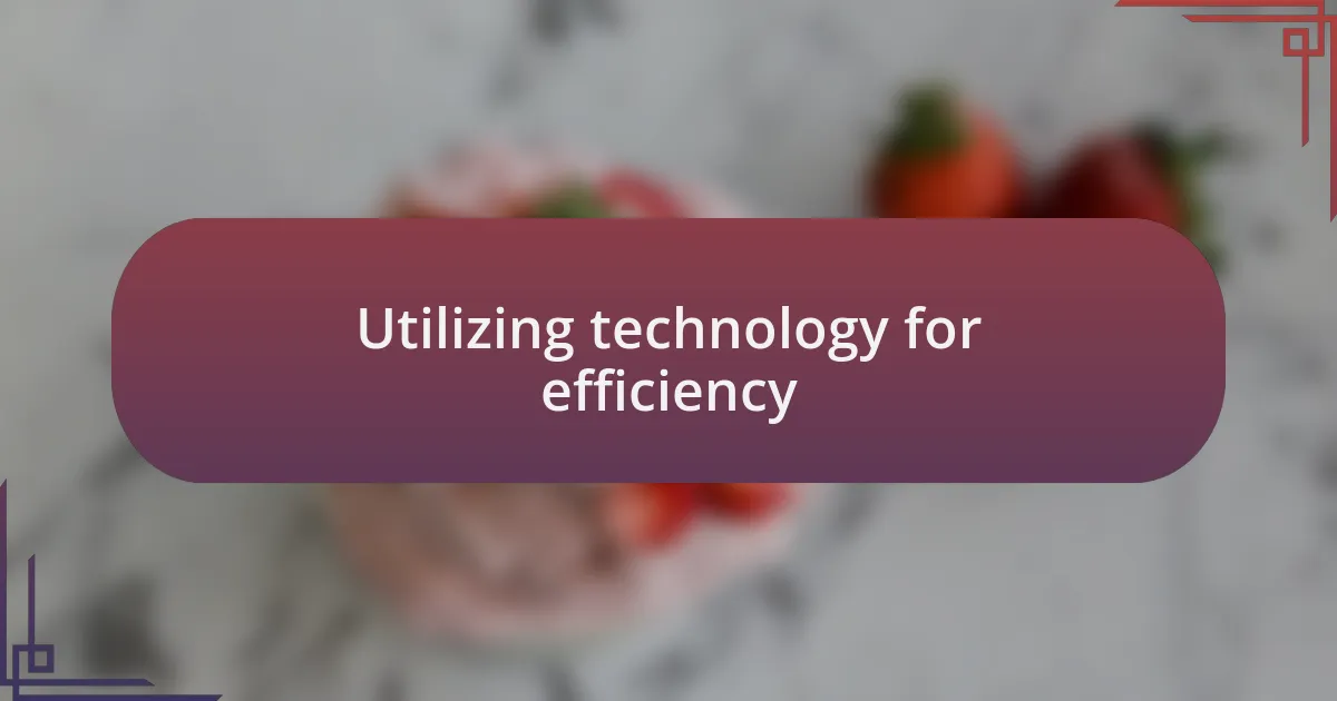Utilizing technology for efficiency