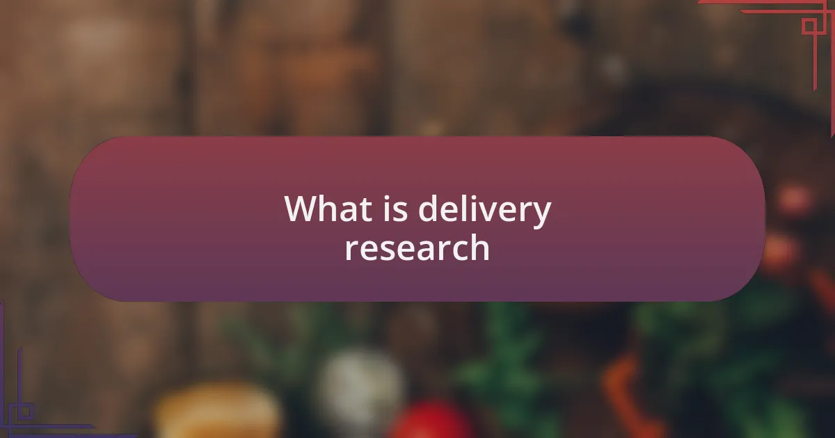 What is delivery research