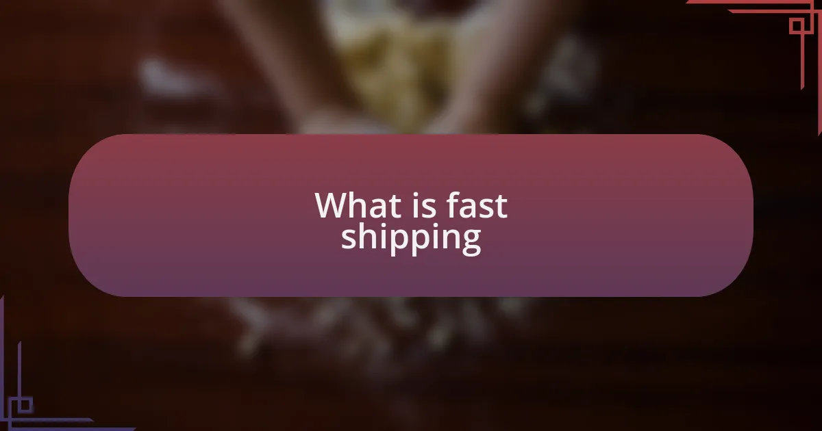 What is fast shipping